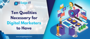 Ten Qualities Necessary for Digital Marketers to Have
