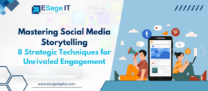 Mastering Social Media Storytelling: 8 Strategic Techniques for Unrivaled Engagement