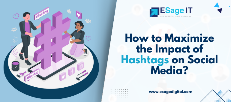 How to Maximize the Impact of Hashtags on Social Media?